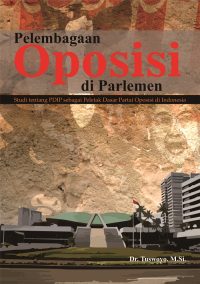 Pelembagaan Oposisi di Parlemen Studi tentang PDIP sebagai Peletak Dasar Partai Oposisi di Indonesia