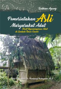 Pemerintahan Asli Masyarakat Adat: Sebuah Studi Kepemimpinan Adat di Lembah Timur Ciamis, Jawa Barat