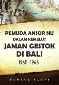 Pemuda Ansor NU Dalam Kemelut Jaman Gestok Di Bali 1965-1966