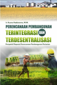 Perencanaan Pembangunan Terintegrasi dan Terdesentralisasi Perspektif Reposisi Perencanaan Pembangunan Pertanian