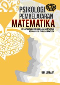 Psikologi Pembelajaran Matematika (Melaksanakan Pembelajaran Matematika Berdasarkan Tinjauan Psikologi)