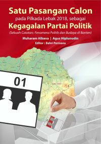 Satu Pasangan Calon Pada Pilkada Lebak 2018, Sebagai Kegagalan Partai Politik (Sebuah Catatan Fenomena Politik Dan Budaya Di Banten)
