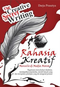 The Creative Secret of Writing Rahasia Kreatif Menulis di Media Massa