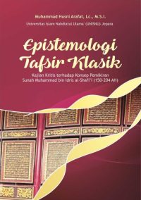 Epistemologi Tafsir Klasik: Kajian Kritis terhadap Konsep Pemikiran Sunah Muhammad bin Idris al-Shafi’i (150-204 AH.)