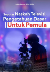 Seputar Naskah Televisi, Pengetahuan Dasar untuk Pemula