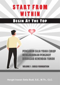 Start From Within Begin At The Top Volume 1 : Build Foundation