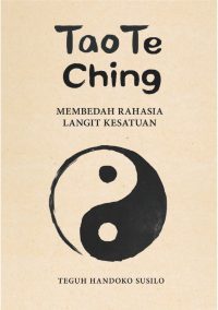 Tao Te Ching Membedah Rahasia Langit Kesatuan