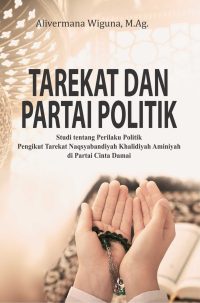 Tarekat Dan Partai Politik Studi Tentang Perilaku Politik Pengikut Tarekat Naqsyabandiyah Khalidiyah Aminiyah Di Partai Cinta Damai