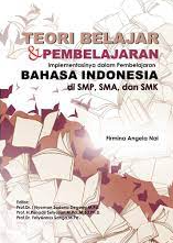Teori Belajar dan Pembelajaran Implementasinya dalam Pembelajaran Bahasa Indonesia di SMP, SMA, dan SMK