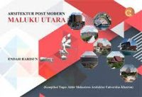 Arsitektur Post Modern Maluku Utara (Kompilasi Tugas Akhir Mahasiswa Arsitektur Universitas Khairun)