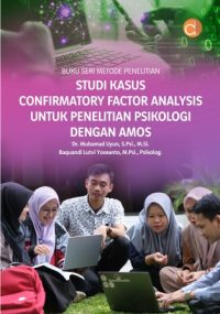 Buku Seri Metode Penelitian Studi Kasus Confirmatory Factor Analysis untuk Penelitian Psikologi dengan Amos