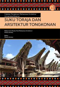 Catatan Perjalanan Mahasiswa Arsitektur Universitas Khairun Suku Toraja dan Arsitektur Tongkonan