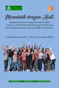 Mendidik dengan Hati (Kepekaan Interkultural sebagai Kompetensi Afektif Calon Guru di UIN Raden Fatah Palembang dan IAIN Curup untuk Menginternalisasikan Prinsip Pendidikan Multikultural)