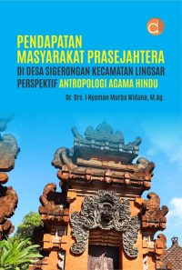 Pendapatan Masyarakat Prasejahtera di Desa Sigerongan Kecamatan Lingsar Perspektif Antropologi Agama Hindu