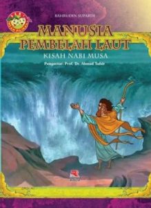 SERI INSAN PILIHAN: KISAH NABI MUSA (MANUSIA PEMBELAH LAUT)