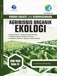 Produk Kreatif Dan Kewirausahaan Agribisnis Organik Ekologi Kelas XI