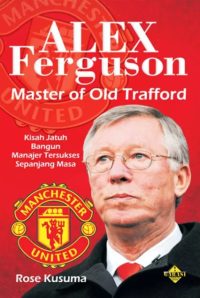 Alex Ferguson: Master Of Old Trafford
