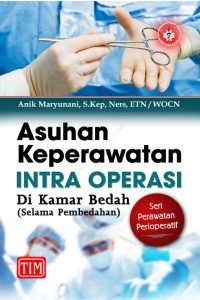 Asuhan Keperawatan Intra Operasi Di Kamar Bedah (Selama Pembedahan) Seri Perawatan Perioperatif
