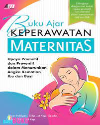 Buku Ajar Keperawatan Maternitas: Upaya Promotif Dan Preventif Dalam Menurunkan Angka Kematian Ibu Dan Bayi