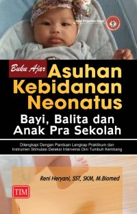 Buku Ajar Asuhan Kebidanan Neonatus, Bayi, Balita dan Anak Pra Sekolah (Dilengkapi dengan Panduan Lengkap Praktikum dan Instrumen Stimulasi Deteksi Intervensi Dini Tumbuh Kembang)