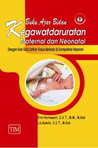 Buku Ajar Bidan Kegawatdaruratan Maternal dan Neonatal (dengan Soal-Soal Latihan Kasus Berbasis Uji Kompetensi Nasional)