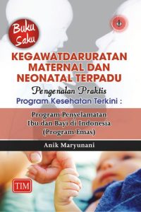 Buku Saku Kegawatdaruratan Maternal dan Neonatal Terpadu - Pengenalan Praktis Program Kesehatan Terkini Program Penyelamatan Ibu dan Bayi di Indonesia (Program Emas)