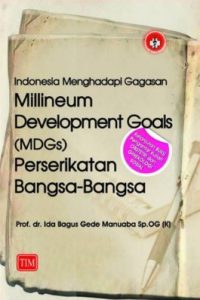 Indonesia Menghadapi Gagasan Millineum Development Goals (MDGs) Perserikatan Bangsa - Bangsa
