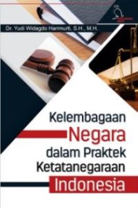 Kelembagaan Negara dalam Praktek Ketatanegaraan Indonesia