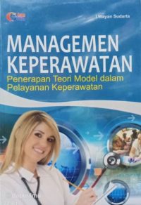 Manajemen Keperawatan : Penerapan Teori Model Dalam Pelayanan Keperawatan