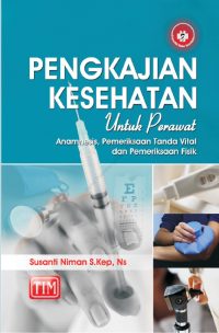 Pengkajian Kesehatan untuk Perawat (Anamnesis, Pemeriksaan Tanda Vital, dan Pemeriksaan Fisik)
