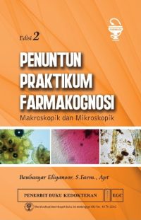 Penuntun Praktikum Farmakognosi Makroskopik & Mikroskopik, Ed. 2