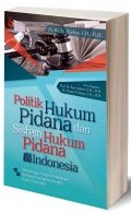 Politik Hukum Pidana dan Sistem Hukum Pidana Di Indonesia