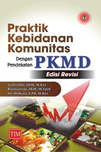 Praktik Kebidanan Komunitas dengan Pendekatan PKMD (Edisi Revisi)