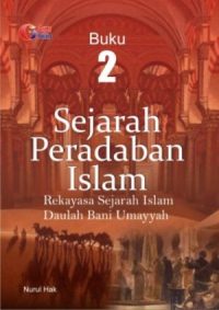 Sejarah Peradaban Islam Rekayasa Sejarah Daulah Bani Umayyah Buku 2