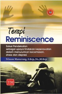 Terapi Reminiscence (Solusi Pendekatan sebagai Upaya Tindakan Keperawatan dalam Menurunkan Kecemasan, Stress dan Depresi)