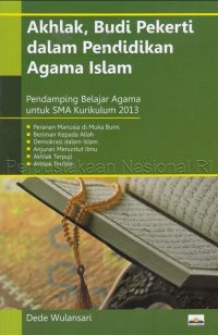 Akhlak,Budi Pekerti Dalam Pendidikan Agama Islam (Pendamping Belajar Agama Untuk SMA Kurikulum 2013)