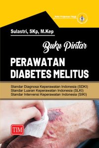 Buku Pintar Perawatan Diabetes Melitus Aplikasi SDKI, SLKI dan SIKI