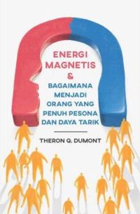 Energi Magnetis & Bagaimana Menjadi Orang Yang Penuh Pesona Dan Daya Tarik