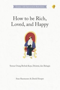 How To Be Rich, Loved And Happy Semua Orang Berhak Kaya, Dicintai, Dan Bahagia
