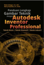 Panduan Lengkap Gambar Teknik dengan Autodesk Inventor Professional Teknik Mesin, Teknik Otomotif, Teknik Industri