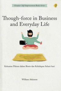 Thought-Force In Business And Everday Life Kekuatan Pikiran Dalam Bisnis Dan Kehidupan Sehari-Hari