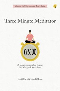 Three Minute Meditator 30 Cara Menenangkan Pikiran Dan Mengasah Kecerdasan Emosi