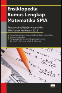Ensiklopedia Rumus Lengkap Matematika SMA ( Pendamping Belajar Matematika SMA Untuk Kurikulum 2013 )