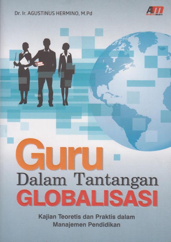 Guru Dalam Tantangan Globalisasi: Kajian Teoretis Dan Praktis Dalam ...