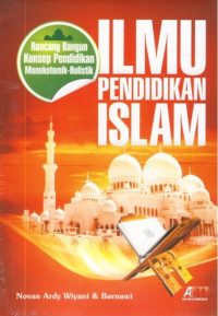 Ilmu Pendidikan Islam: Rancang Bangun Konsep Pendidikan Monokotomik-Holistik