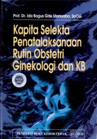 Kapita Selekta Penatalaksanaan Rutin Obstetri Ginekologi & KB
