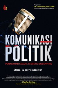 Komunikasi Politik Pemahaman Secara Teoritis dan Empiris – Efriza dkk