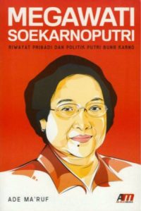 Megawati Soekarnoputri: Riwayat Pribadi Dan Politik Putri Bung Karno