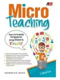 Micro Teaching: Teori & Praktik Pengajaran Yang Efektif & Kreatif