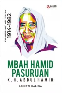 Mbah Hamid Pasuruhan: K.H. Abdul Hamid Karamah Sang Kiai Teladan 1914-1982